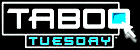 Taboo Tuesday